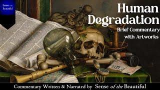 Human Degradation: Brief Commentary with Artworks (with SUBTITLES)