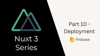 Nuxt 3 Tutorial Series | Part 10 |  Deploying on Firebase