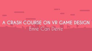 [PBP17] A Crash Course on VR Game Design – Emre Can Deniz