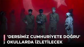 Okullarda ilk derste "Dersimiz Cumhuriyete Doğru" videosu izletilecek