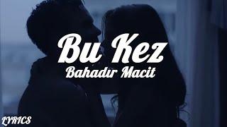 Bahadır Macit - Bu Kez (Sözleri/Lyrics)