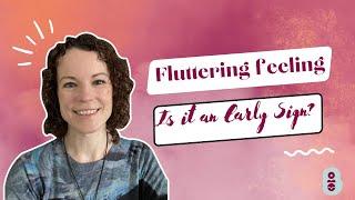 Stomach flutters early sign pregnancy