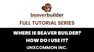 Beaver Builder Full Tutorial Series   Where Is Beaver Builder? How Do I Use It?