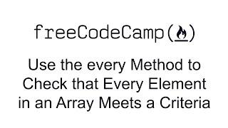 Use the every Method to Check that Every Element in an Array Meets a Criteria Functional Programming
