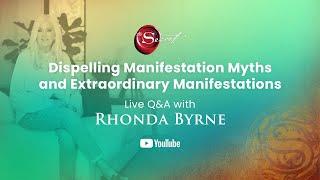 Dispelling Manifestation Myths & Extraordinary Manifestations: Live Q&A with Rhonda Byrne June 27th