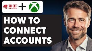 How to Link Riot Account to Xbox Game Pass (Full 2024 Guide)