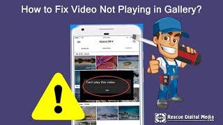 How to Fix Video Not Playing in Gallery?| Working Solutions| Rescue Digital Media