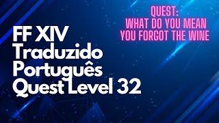 #7 FFXIV TRADUÇÃO PT-BR QUEST LEVEL 32 - WHAT DO YOU MEAN YOU FORGOT THE WINE