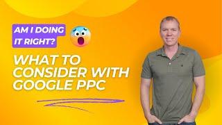 What to Consider when Doing Google Pay Per Click (Google PPC)