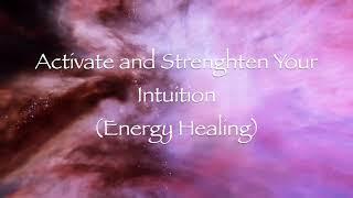 Activate and Strengthen Your Intuition (Energy Healing)