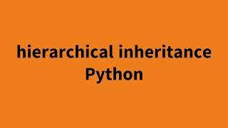 Understanding Hierarchical Inheritance in Python