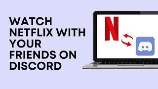 Watch Netflix With Your Friends On Discord | Stream Netflix On Discord