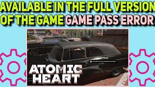 How to Fix Atomic Heart Available in the Full Version of the Game Game Pass Error | Car Glitch Fix