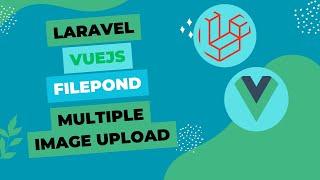 Laravel Vuejs Upload Multiple Images with Filepond
