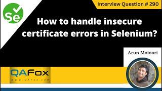 How to handle insecure certificate errors in Selenium (Selenium Interview Question #290)