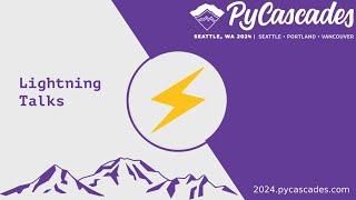 Lightning Talks (PyCascades 2024)