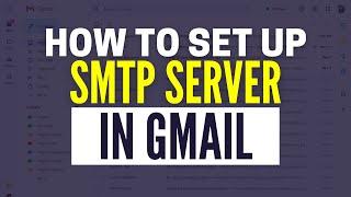 How To Set Up SMTP Server In Gmail (2024)