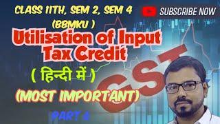 #6 GST | Order of utilisation of input tax credit | Class 11 | Sem 2 & 4 bbmku | part 6