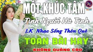 MỘT KHÚC TÂM Tình Người Hà TĩnhLK Nhạc Sống Thôn Quê Không Quảng CáoTOÀN BÀI HAY NHẤT Phê Mãn Nhãn