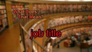 What does job title mean?