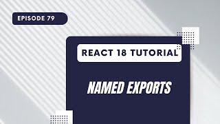 React 18 Tutorial - Named Exports