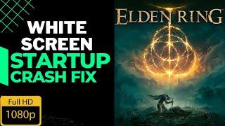 How to fix Elden Ring White Screen Crashing | Fix Startup Crash | Fix Black Screen |(Windows7/10/11)