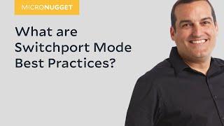 MicroNugget: What are Switchport Mode Best Practices?