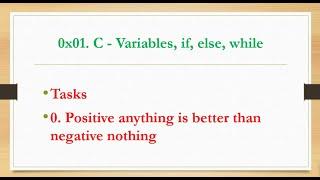 0x01. C - Variables, if, else, while Explained. 0. Positive anything is better than negative nothing