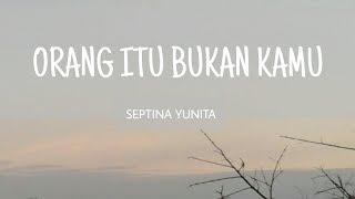 ORANG ITU BUKAN KAMU - SEPTINA YUNITA