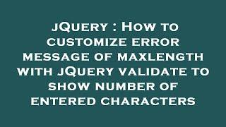 jQuery : How to customize error message of maxlength with jQuery validate to show number of entered