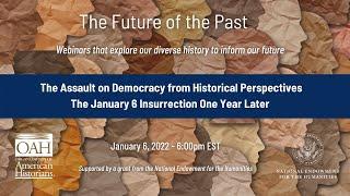 The Assault on Democracy from Historical Perspectives: The January 6 Insurrection One Year Later