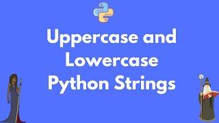 How to lowercase and uppercase a string in Python