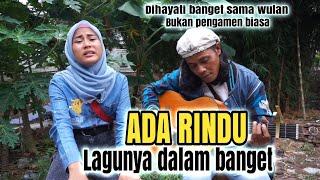 Pengamen suara merdu Wulan bawakan lagu ada rindu suaranya tanpa editan bikin merinding