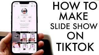 How To Create Photo Slide Shows On TikTok! (2022)