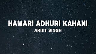 Arijit Singh, Jeet Gannguli - Hamari Adhuri Kahani (Lyrics)