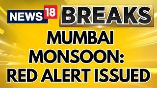 Mumbai Heavy Rains | IMD Issues Red Alert; Train And Flight Operations Hit | Mumbai Floods | News18