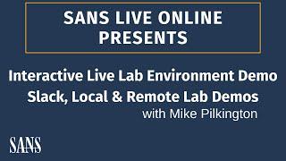 SANS Live Online Interactive Live Lab Environment Demo: Slack, Local and Remote Lab Demonstrations