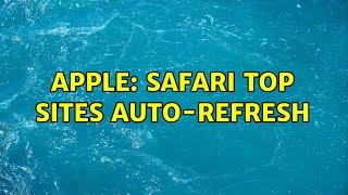 Apple: Safari Top Sites auto-refresh (2 Solutions!!)