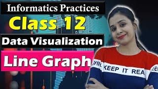 Data Visualization - Complete LINE GRAPH in ONE CLASS | CBSE Class 12 - IP