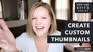 Create Custom Thumbnails (Get Those Clicks!)