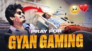 Pray For Gyan Bhai  || Gyan Gaming Out of Danger Good News 