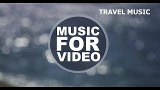 (Royalty Free Music) Travel - Background Music For Video by Oleg Kashchenko