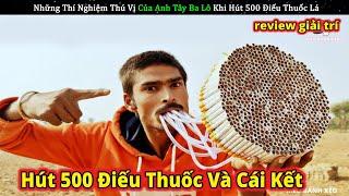 Những thí nghiệm thú vị của anh tây ba lô khi hút 500 điếu thuốc lá || Review Giải Trí