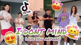 I DON'T MIND (I love you anyway) - Tiktok Compilation