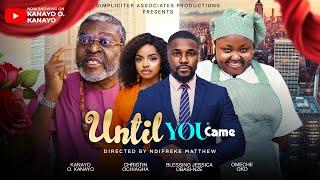 Until You Came. KANAYO O. KANAYO, CHRISTIN OCHIAGHA, BLESSING JESSICA OBASI-NZE, OMECHE OKO