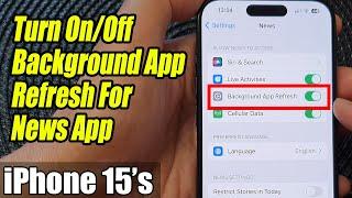 iPhone 15/15 Pro Max: How to Turn On/Off Background App Refresh For News App