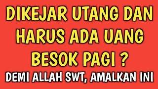 DIKEJAR HUTANG HARUS BAYAR BESOK PAGI ? KERJAKAN AMALAN INI SEKARANG JUGA | DOA PELUNAS HUTANG