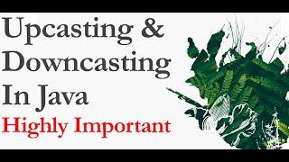 Upcasting and DownCasting In Java. Why Upcasting In Java, Why DownCasting in Java. Why Typecasting.