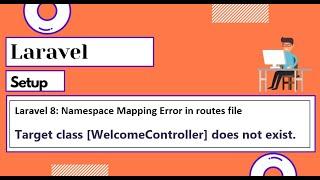 Laravel 8 Namespace Mapping in routes file (Target class [WelcomeController] does not exist)
