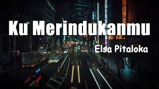 Elsa Pitaloka - Ku Merindukanmu || Lirik